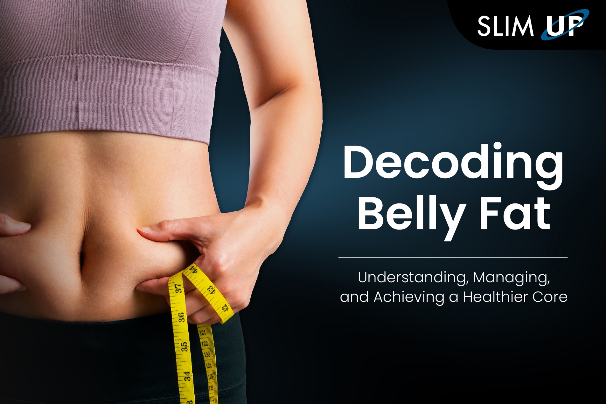 Decoding Belly Fat: Understanding, Managing, and Achieving a Healthier Core