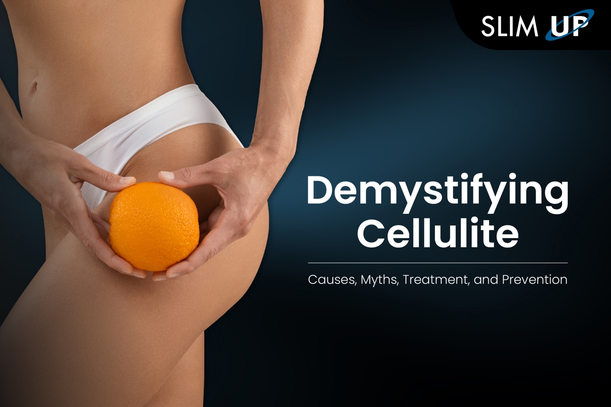 Decoding Cellulite: Unraveling Causes, Dispelling Myths, Treatment Approaches, and Prevention Strategies